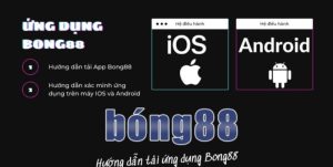 Hướng dẫn anh em chi tiết về cách tải app Bong88 